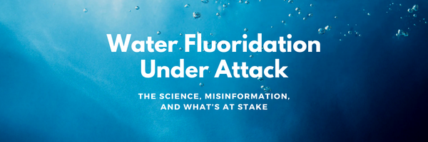 Water Fluoridation Under Attack: The Science, Misinformation, and What’s at Stake